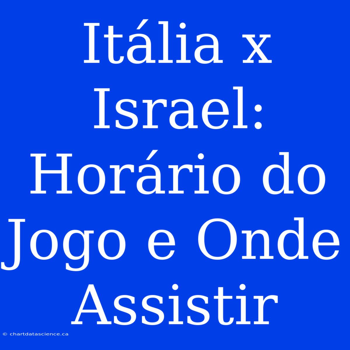 Itália X Israel: Horário Do Jogo E Onde Assistir