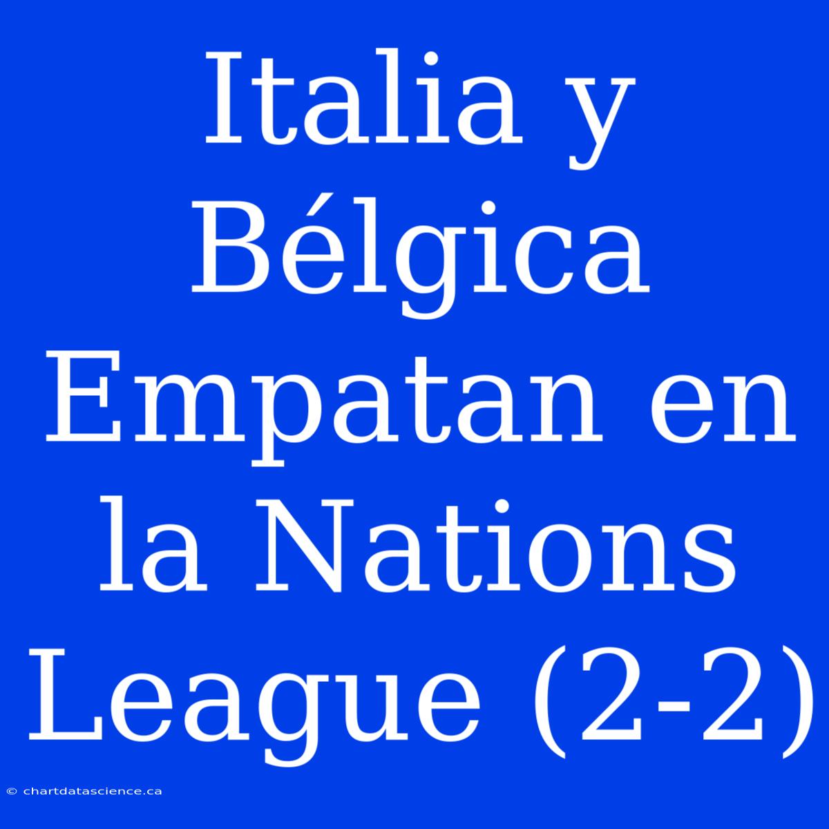 Italia Y Bélgica Empatan En La Nations League (2-2)