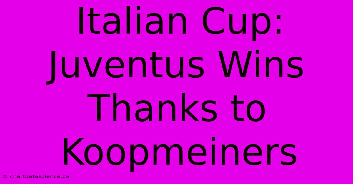 Italian Cup: Juventus Wins Thanks To Koopmeiners