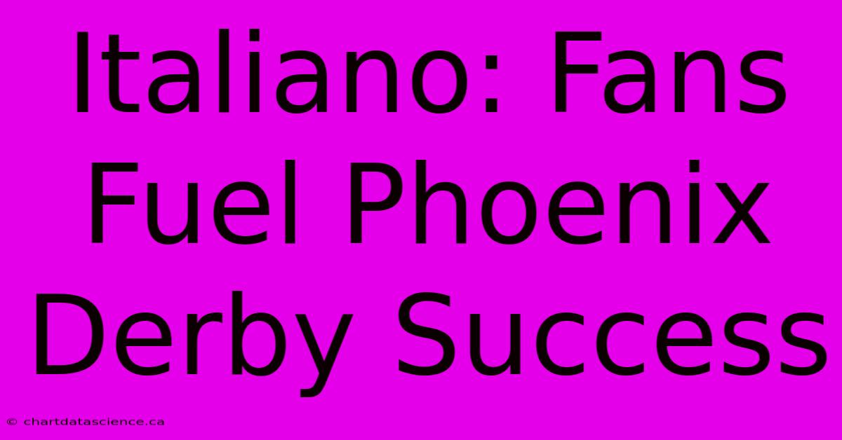 Italiano: Fans Fuel Phoenix Derby Success 