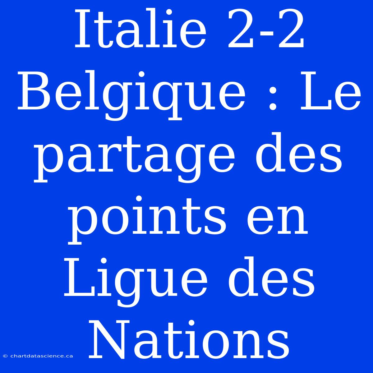 Italie 2-2 Belgique : Le Partage Des Points En Ligue Des Nations