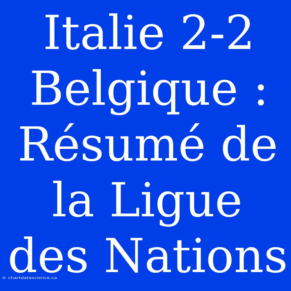 Italie 2-2 Belgique : Résumé De La Ligue Des Nations