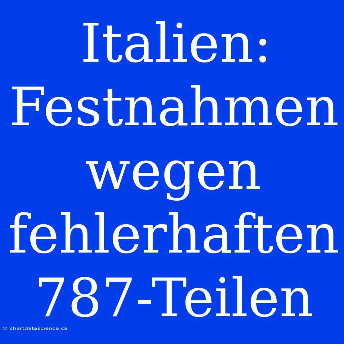 Italien: Festnahmen Wegen Fehlerhaften 787-Teilen