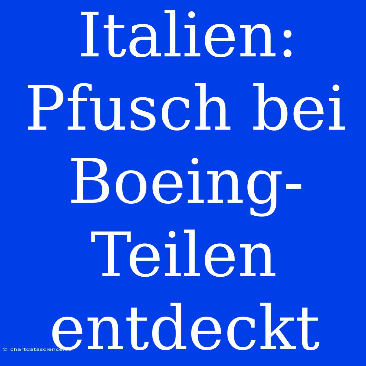 Italien: Pfusch Bei Boeing-Teilen Entdeckt