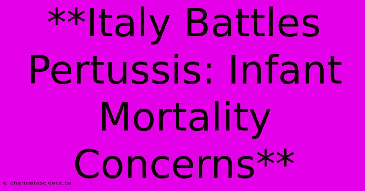 **Italy Battles Pertussis: Infant Mortality Concerns**