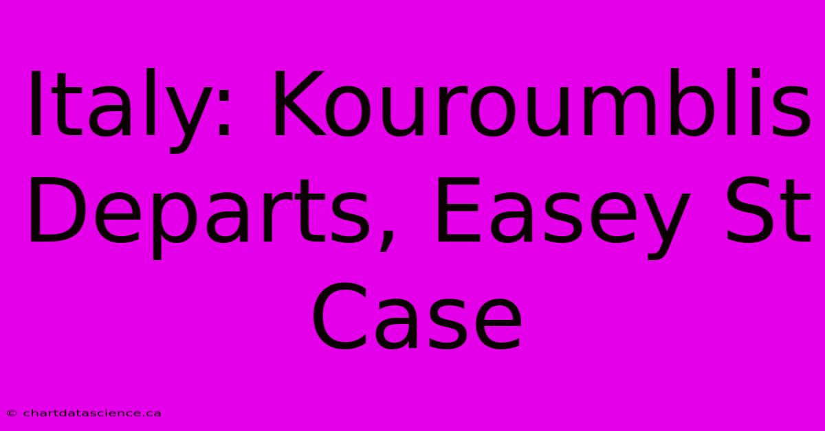 Italy: Kouroumblis Departs, Easey St Case