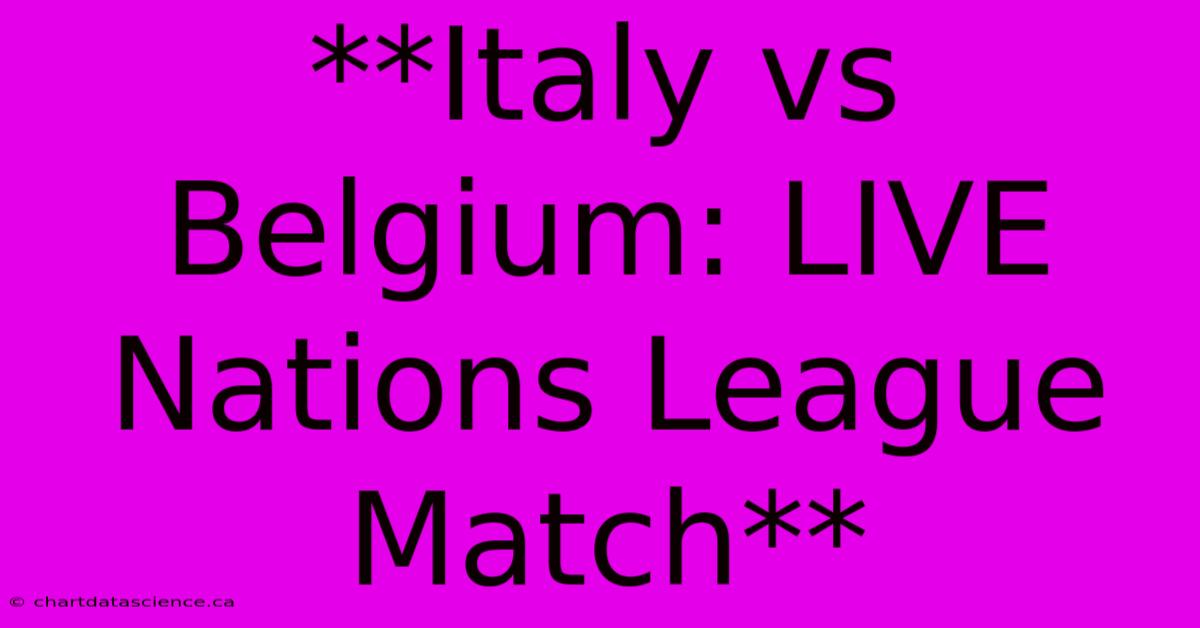 **Italy Vs Belgium: LIVE Nations League Match**