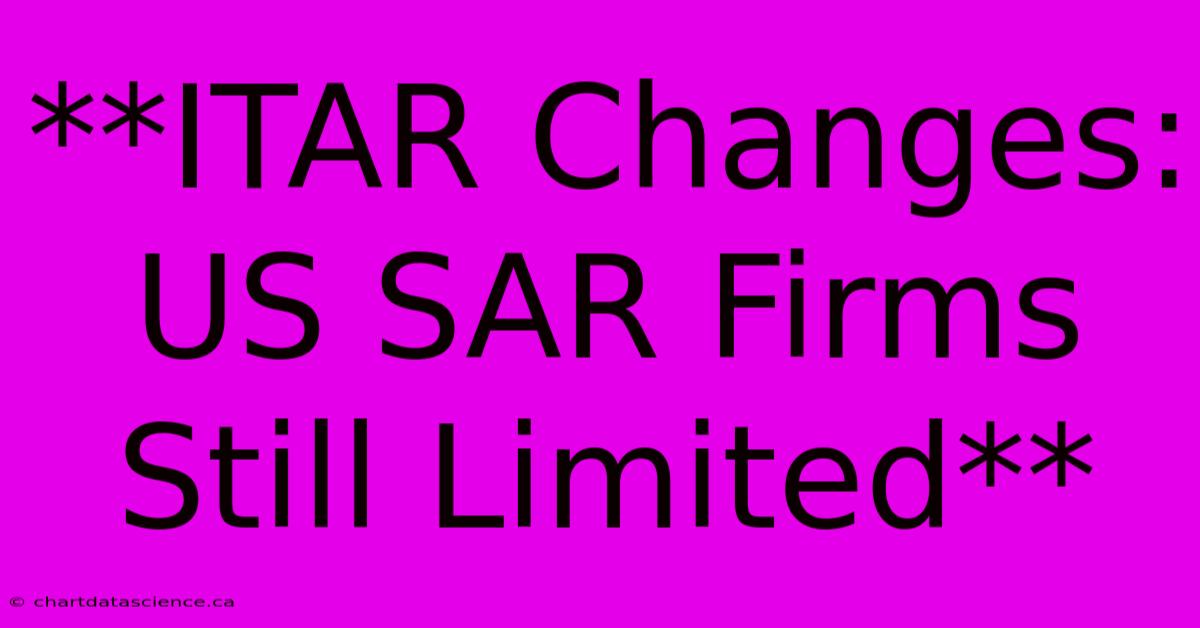 **ITAR Changes: US SAR Firms Still Limited**