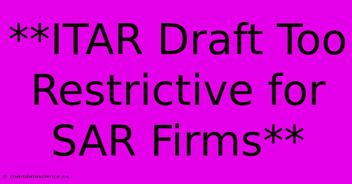 **ITAR Draft Too Restrictive For SAR Firms**