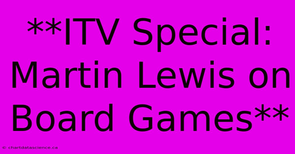 **ITV Special: Martin Lewis On Board Games**