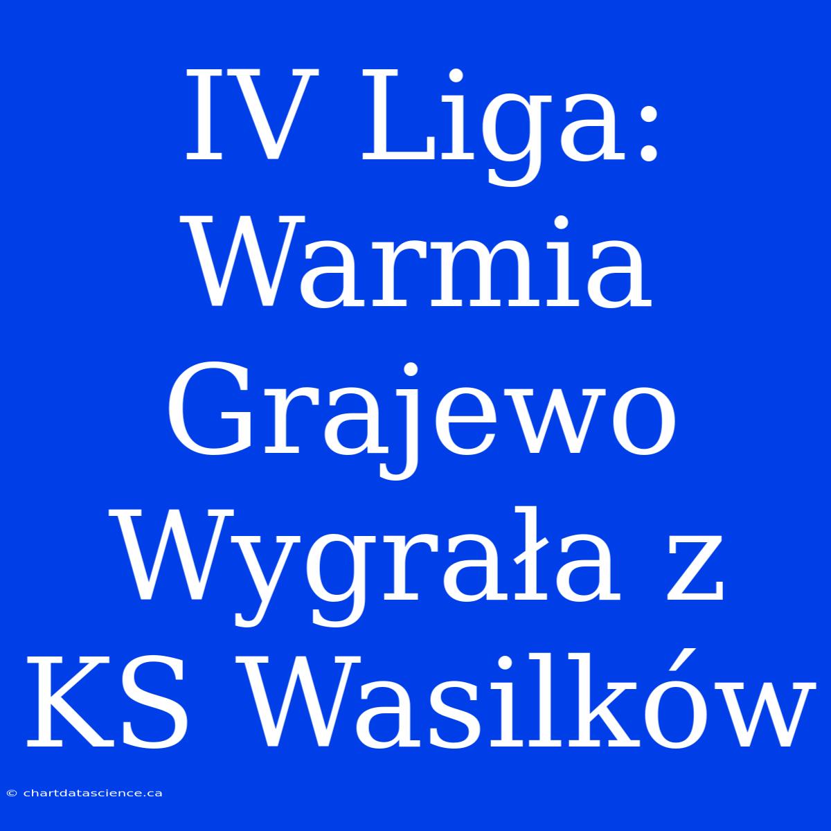 IV Liga: Warmia Grajewo Wygrała Z KS Wasilków