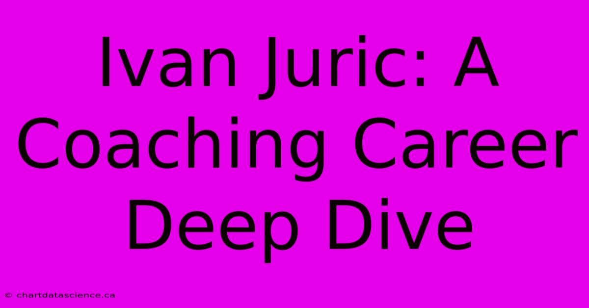 Ivan Juric: A Coaching Career Deep Dive