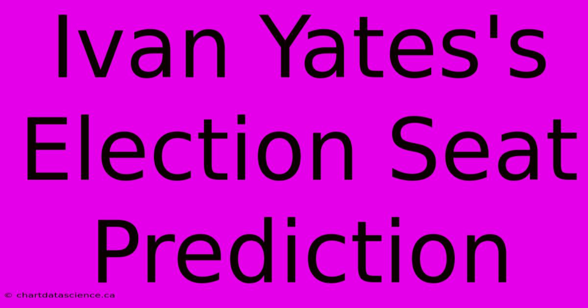 Ivan Yates's Election Seat Prediction