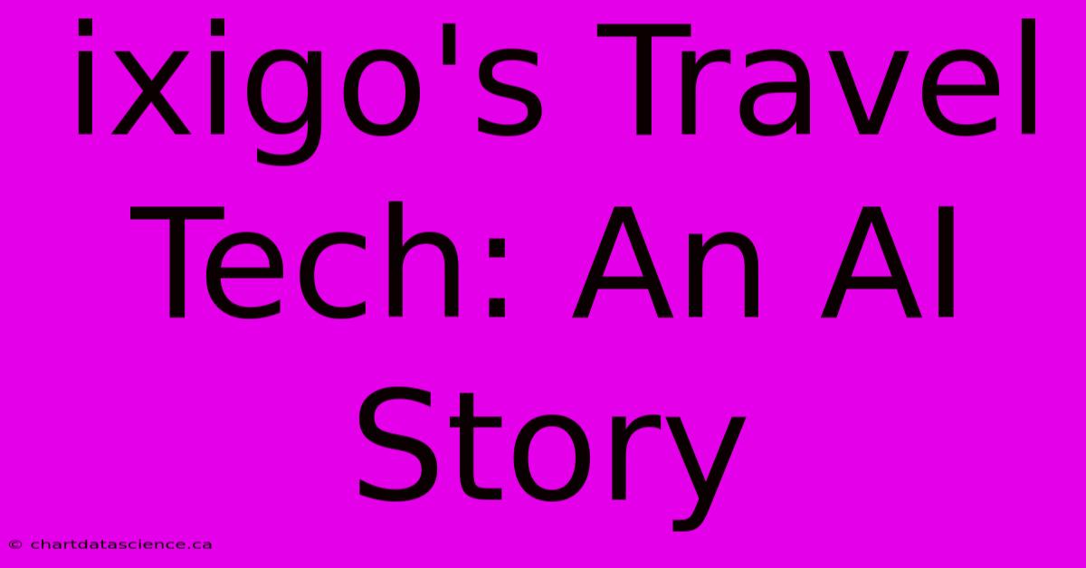 Ixigo's Travel Tech: An AI Story