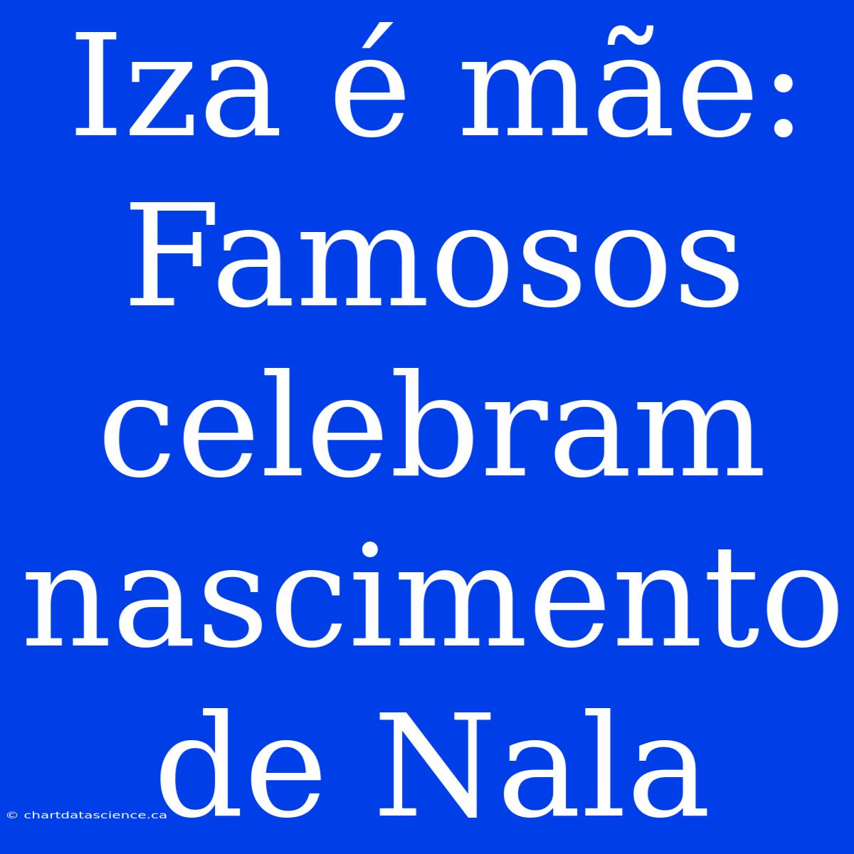 Iza É Mãe: Famosos Celebram Nascimento De Nala