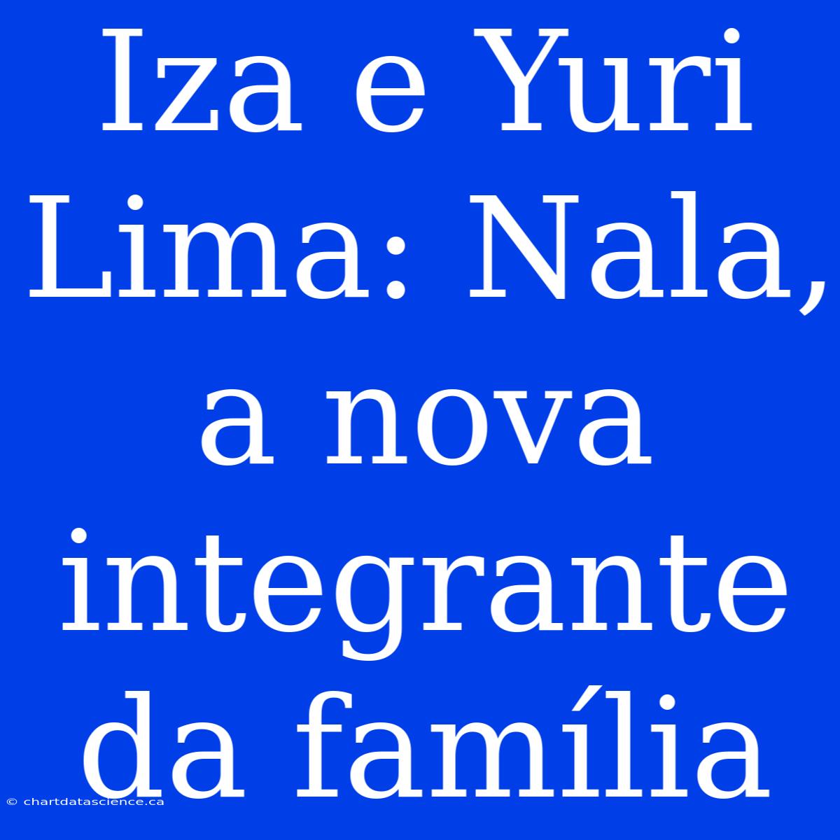 Iza E Yuri Lima: Nala, A Nova Integrante Da Família