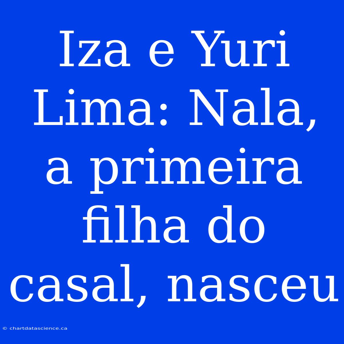 Iza E Yuri Lima: Nala, A Primeira Filha Do Casal, Nasceu