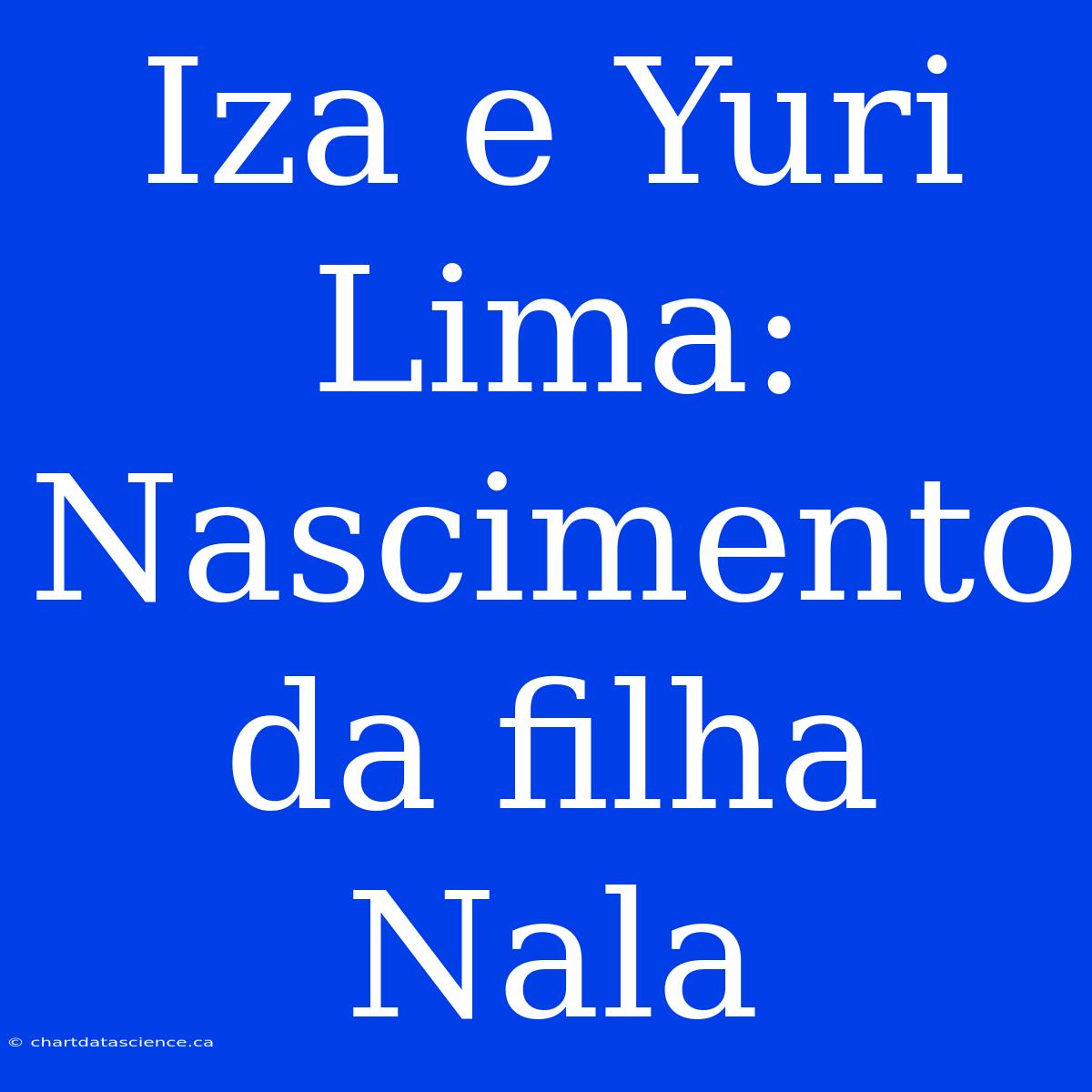 Iza E Yuri Lima: Nascimento Da Filha Nala