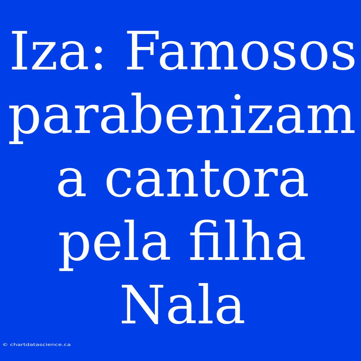 Iza: Famosos Parabenizam A Cantora Pela Filha Nala