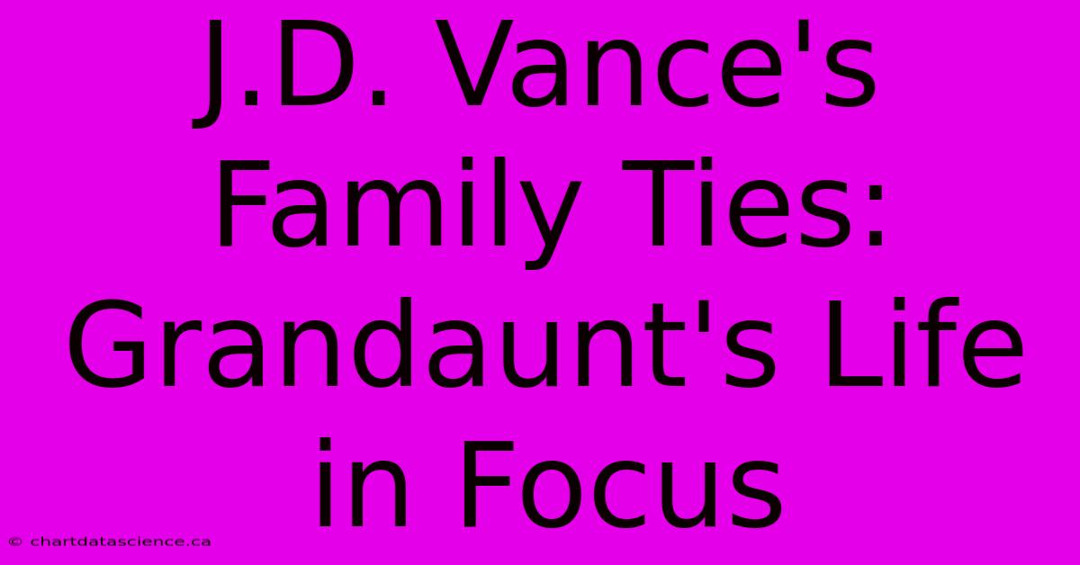 J.D. Vance's Family Ties: Grandaunt's Life In Focus