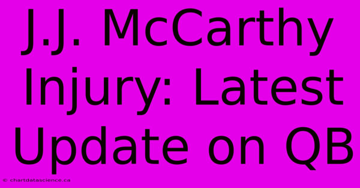 J.J. McCarthy Injury: Latest Update On QB