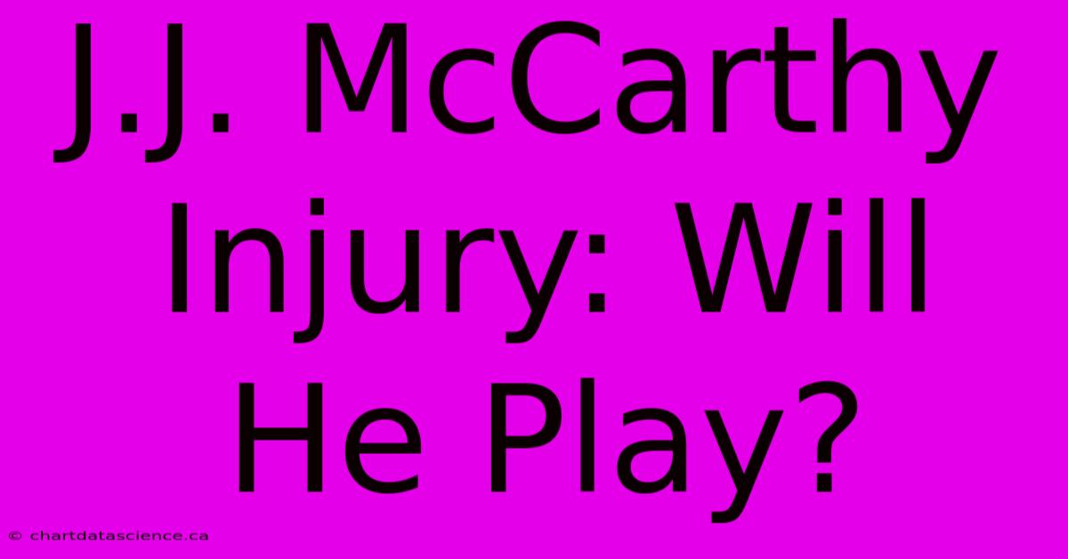 J.J. McCarthy Injury: Will He Play?