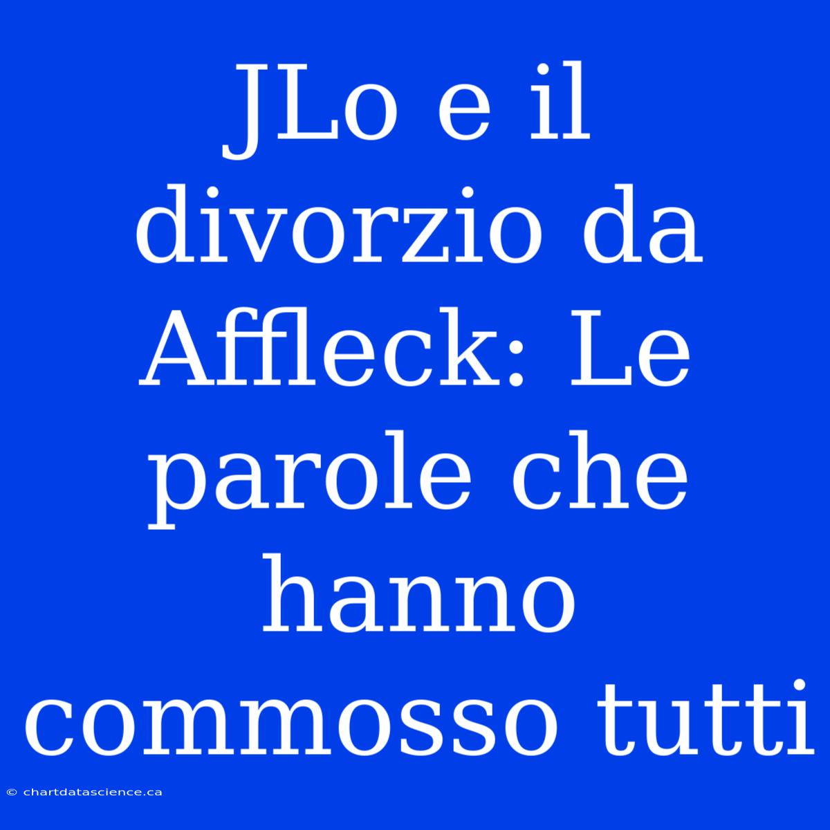 JLo E Il Divorzio Da Affleck: Le Parole Che Hanno Commosso Tutti