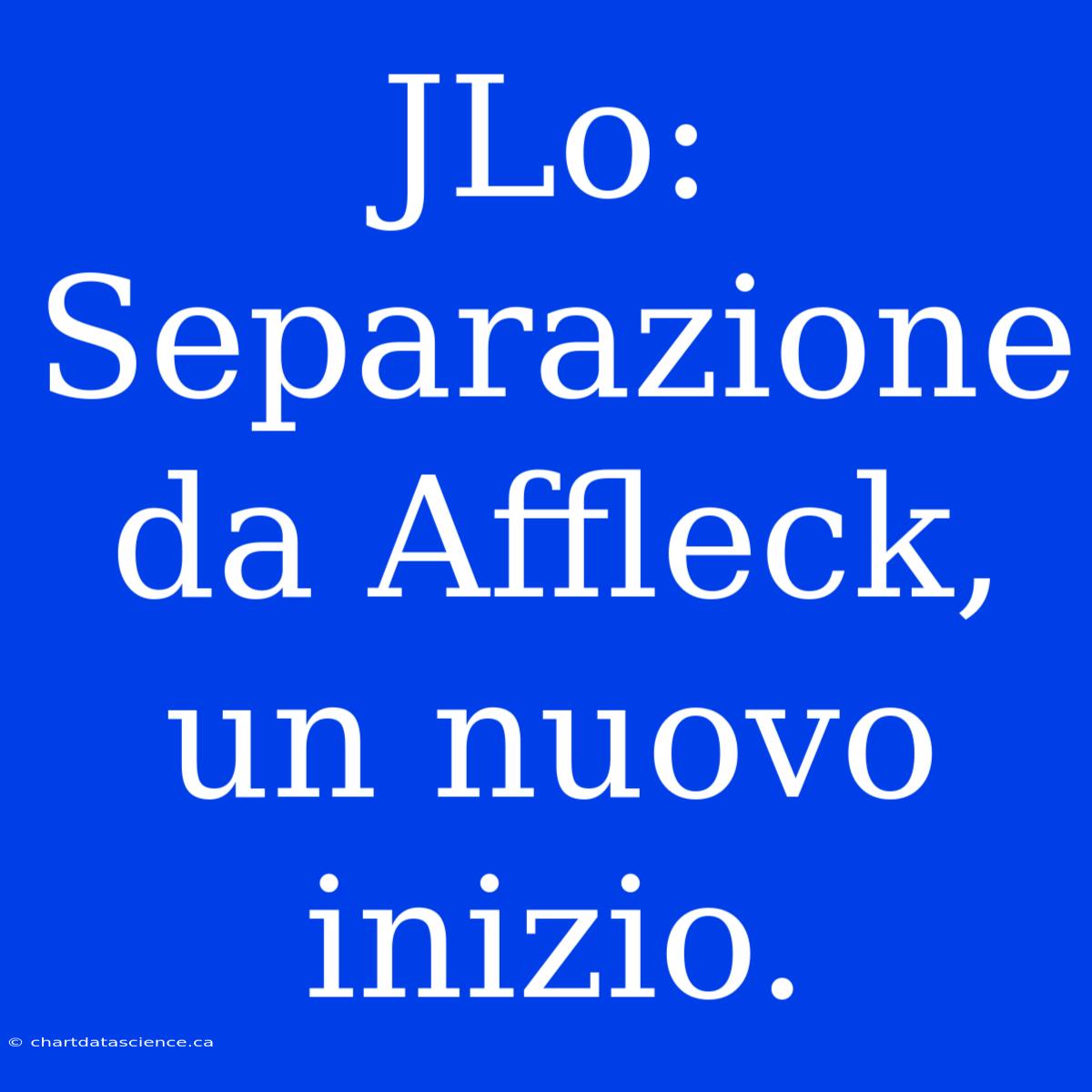 JLo: Separazione Da Affleck, Un Nuovo Inizio.