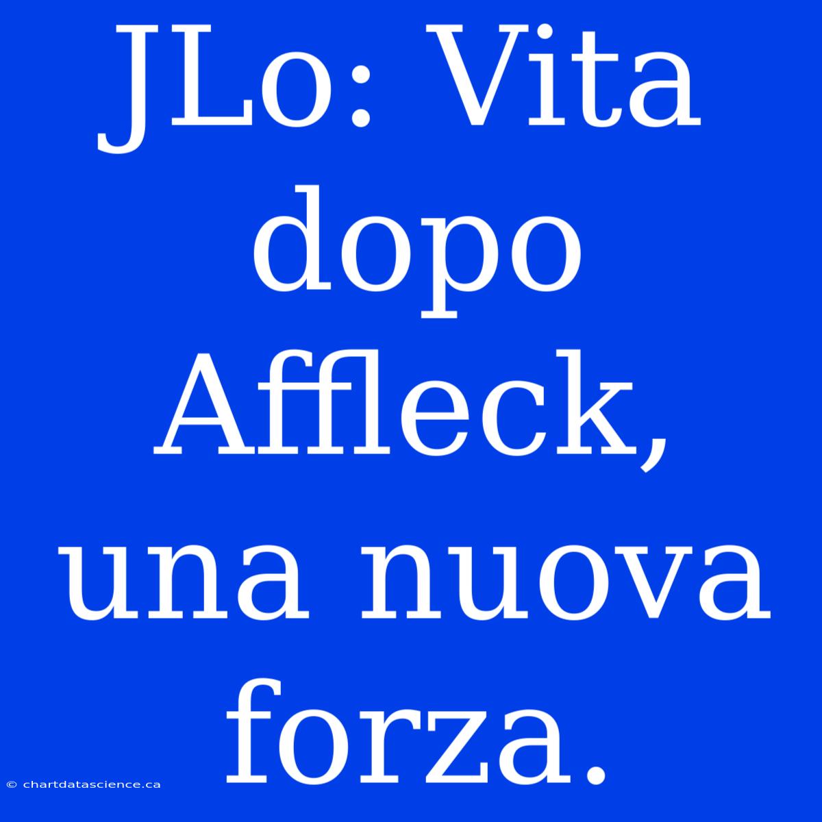 JLo: Vita Dopo Affleck, Una Nuova Forza.