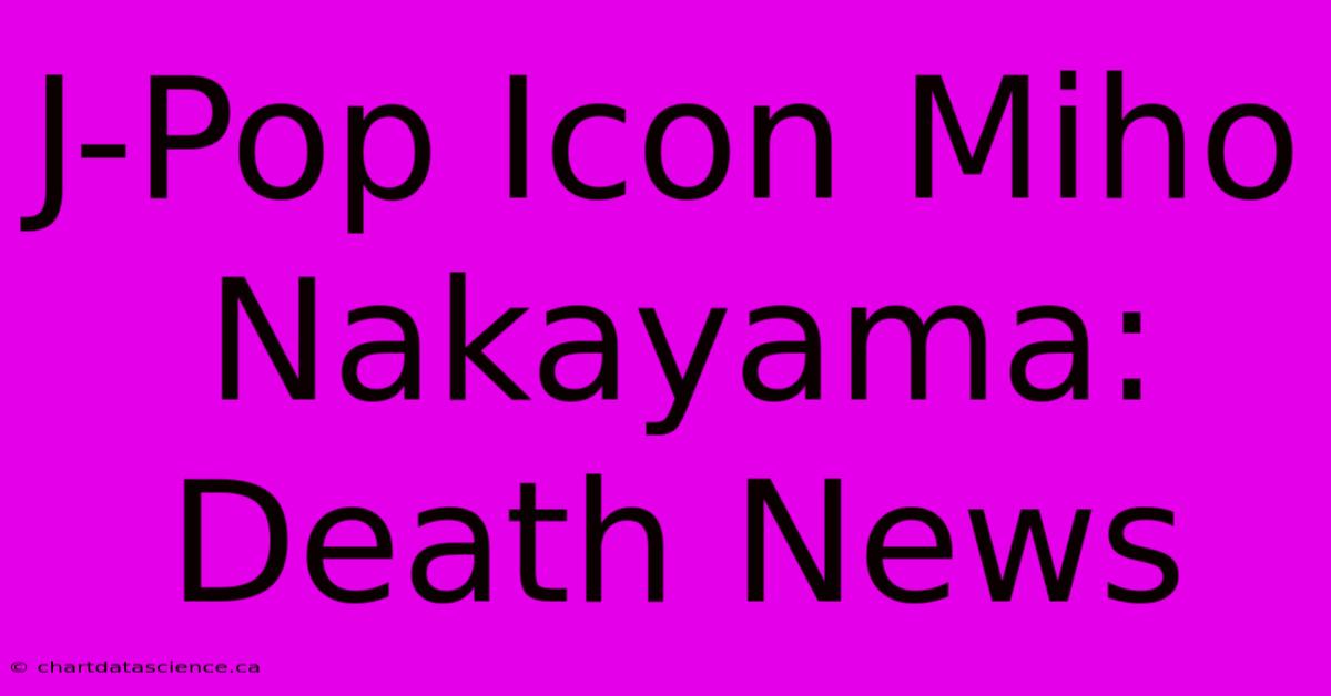 J-Pop Icon Miho Nakayama: Death News