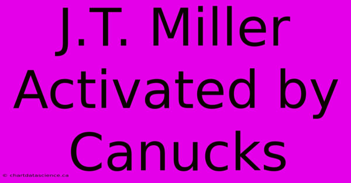 J.T. Miller Activated By Canucks