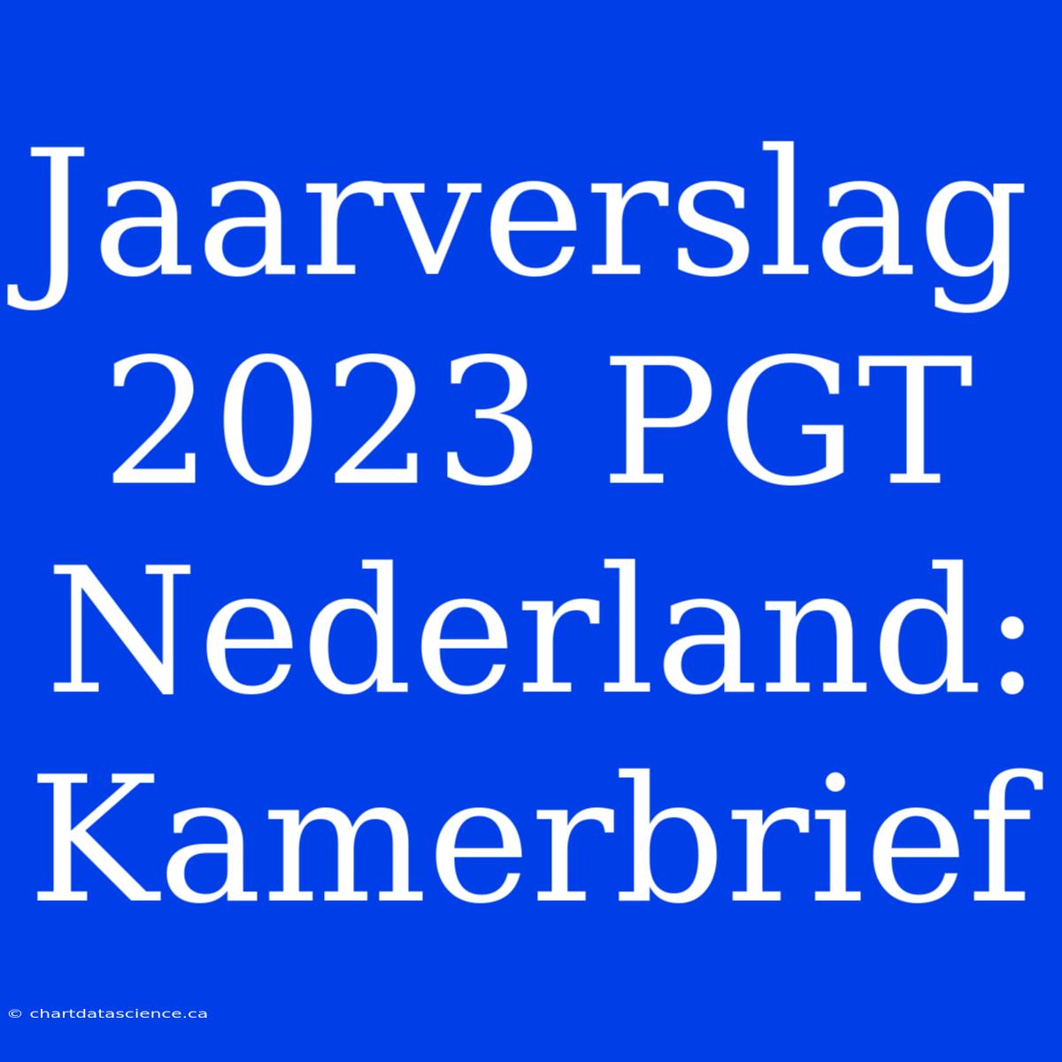 Jaarverslag 2023 PGT Nederland: Kamerbrief