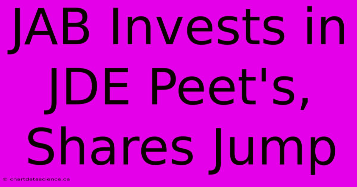 JAB Invests In JDE Peet's, Shares Jump