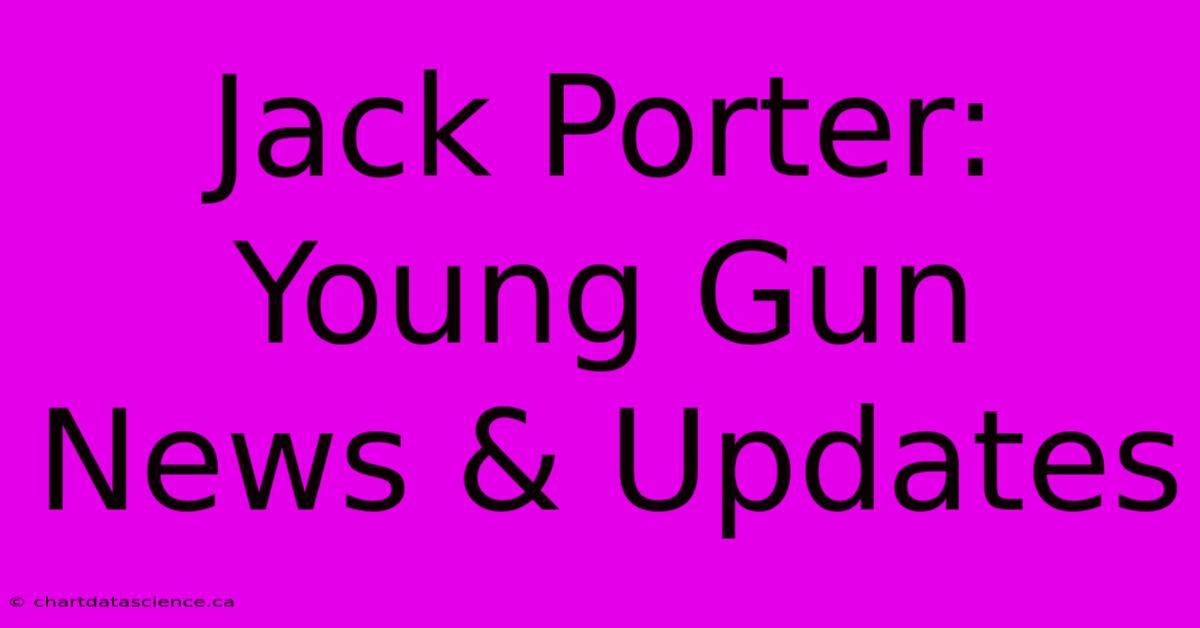 Jack Porter: Young Gun News & Updates