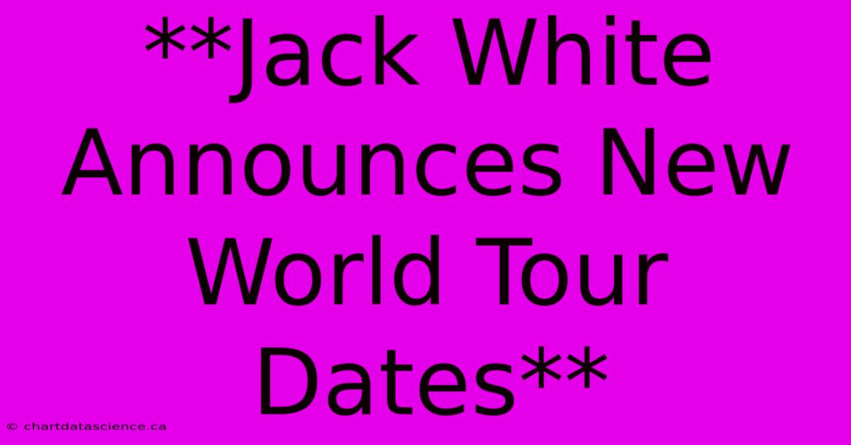 **Jack White Announces New World Tour Dates**