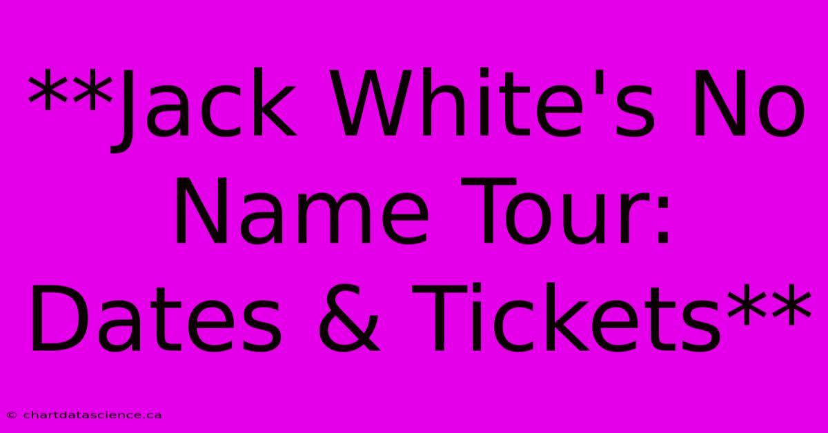 **Jack White's No Name Tour: Dates & Tickets** 