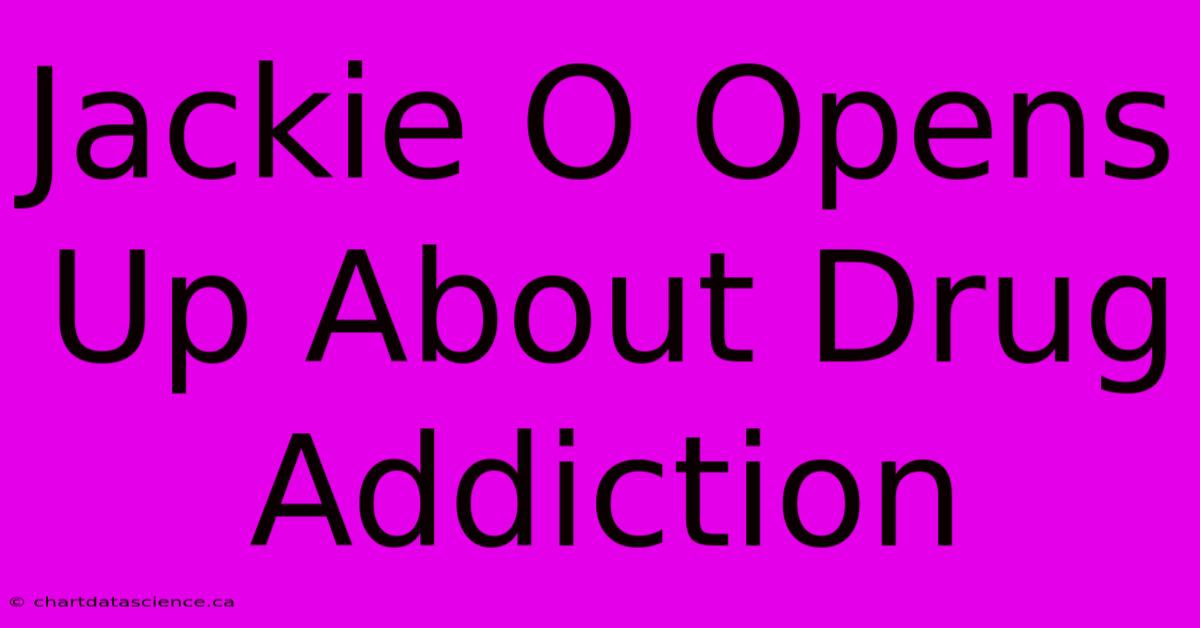 Jackie O Opens Up About Drug Addiction