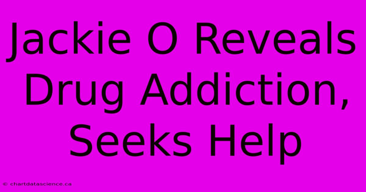 Jackie O Reveals Drug Addiction, Seeks Help