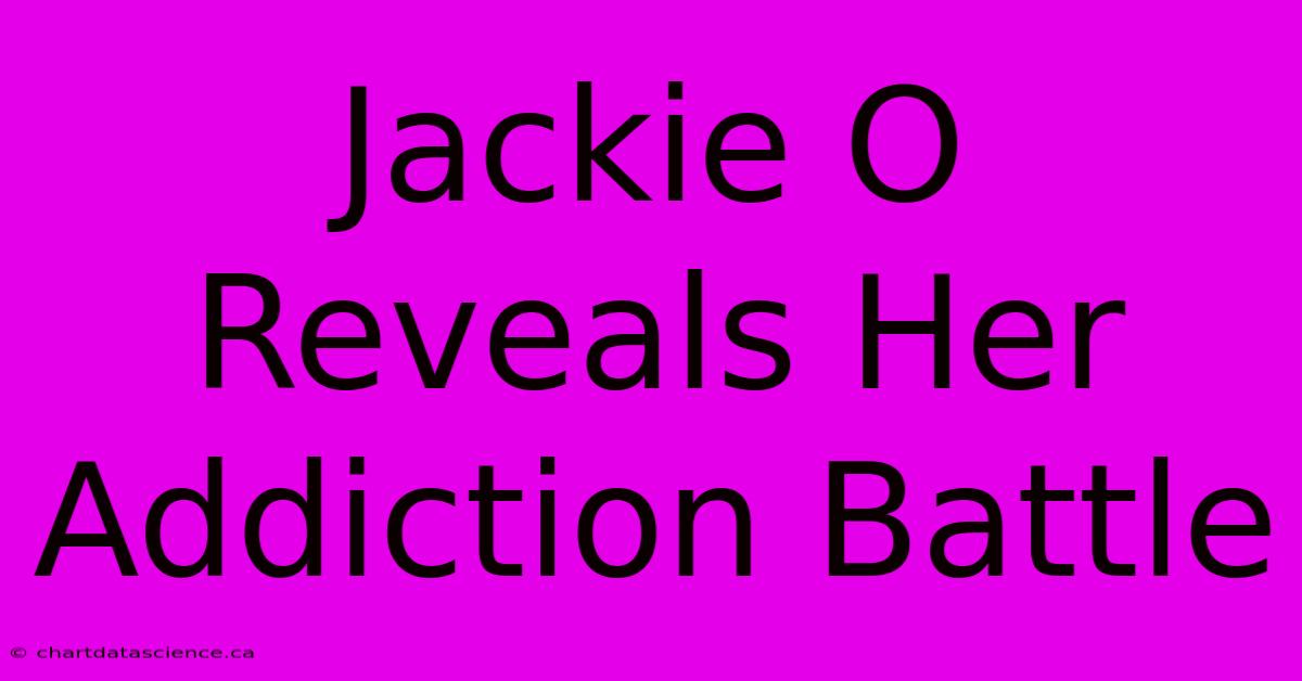 Jackie O Reveals Her Addiction Battle