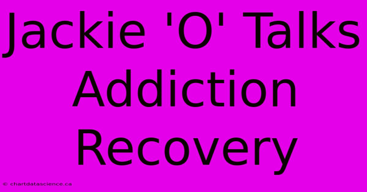 Jackie 'O' Talks Addiction Recovery 