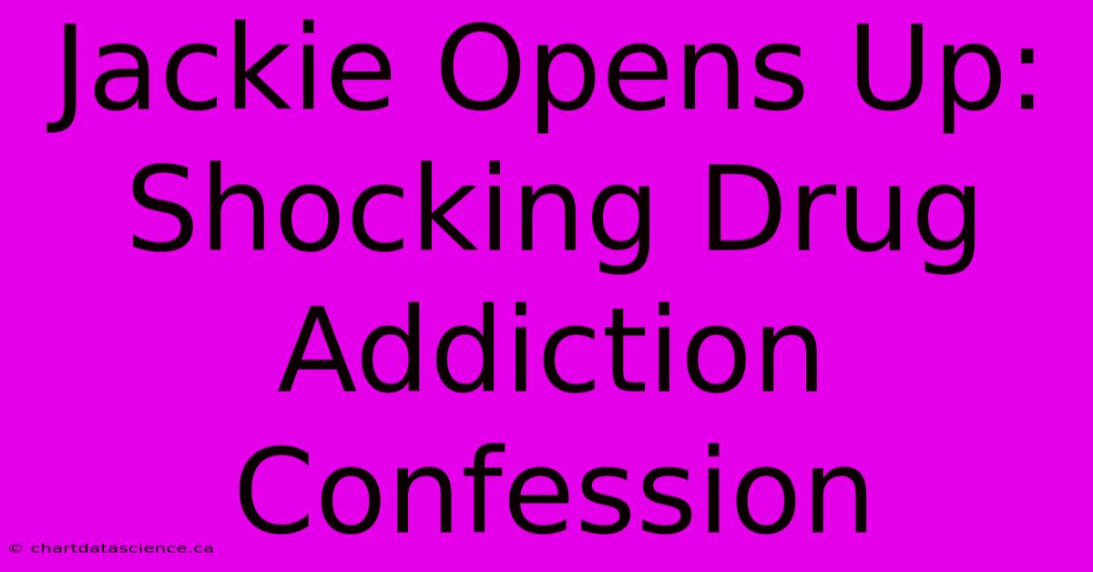 Jackie Opens Up: Shocking Drug Addiction Confession