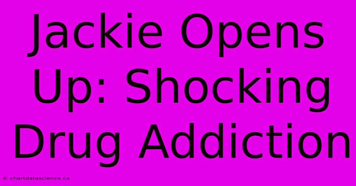 Jackie Opens Up: Shocking Drug Addiction