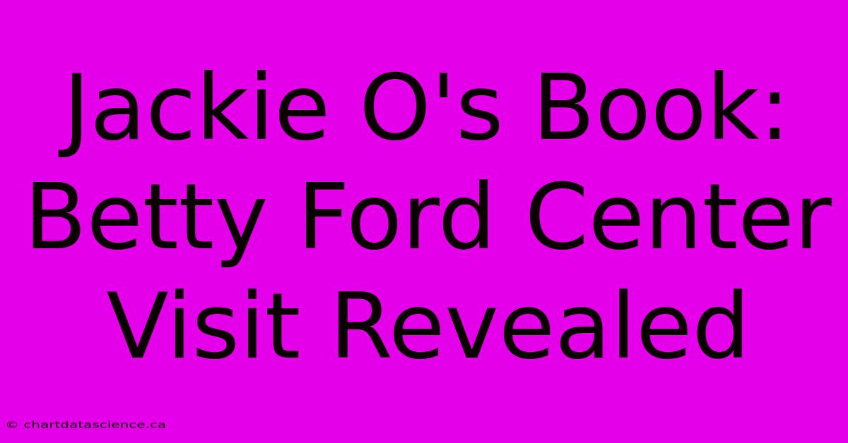 Jackie O's Book: Betty Ford Center Visit Revealed