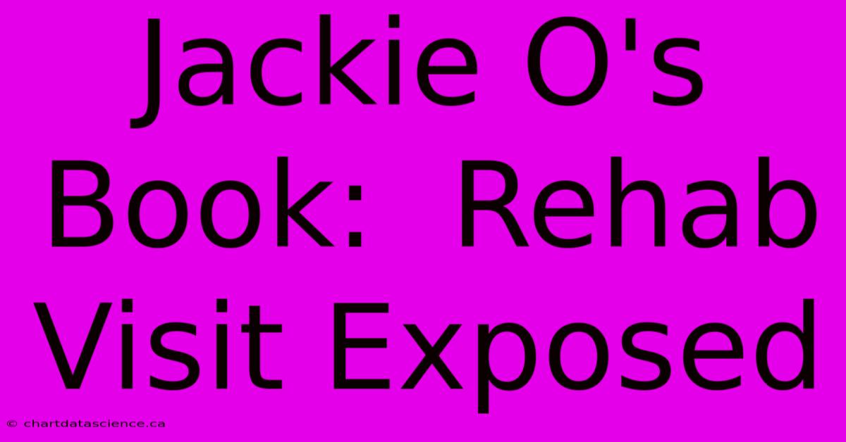 Jackie O's Book:  Rehab Visit Exposed