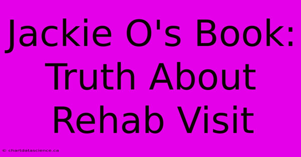 Jackie O's Book: Truth About Rehab Visit 