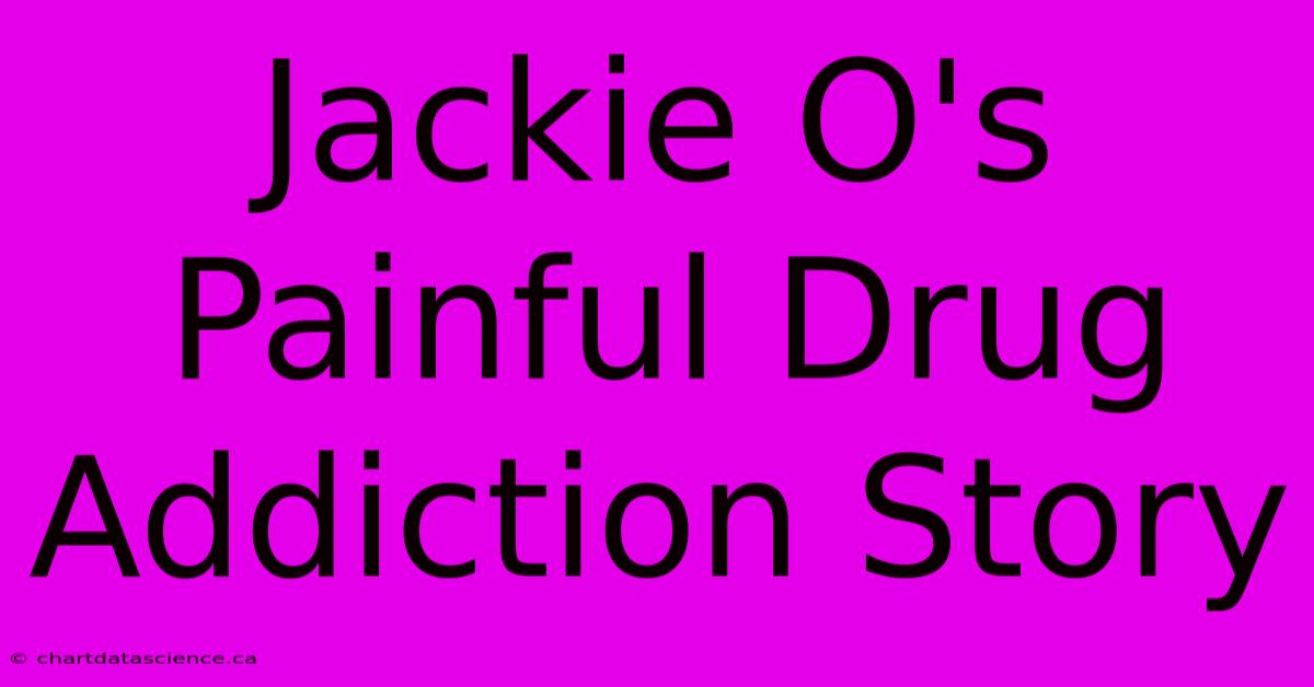 Jackie O's Painful Drug Addiction Story 