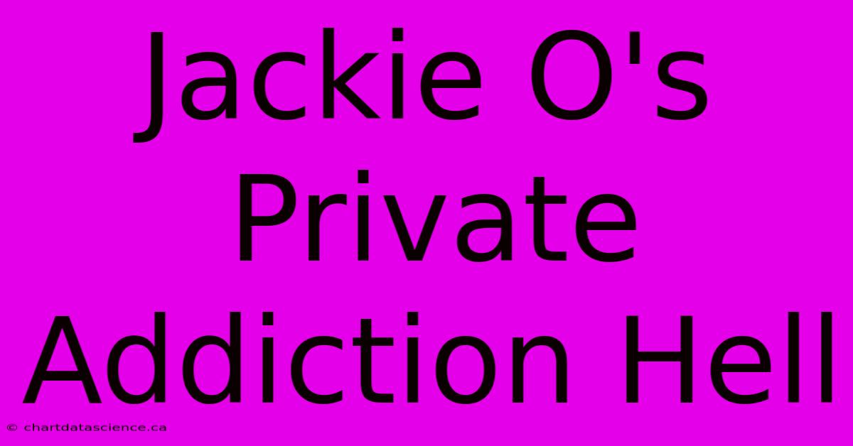 Jackie O's Private Addiction Hell 