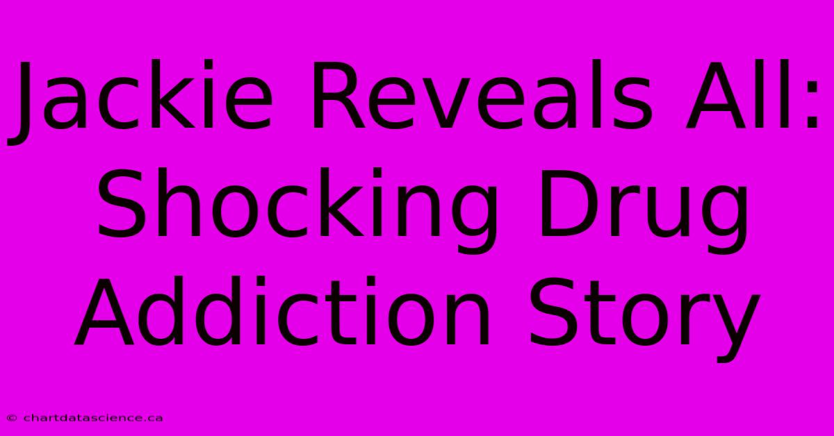 Jackie Reveals All: Shocking Drug Addiction Story 