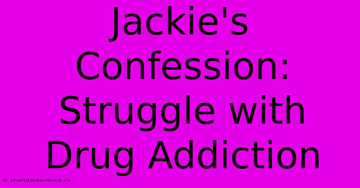 Jackie's Confession: Struggle With Drug Addiction