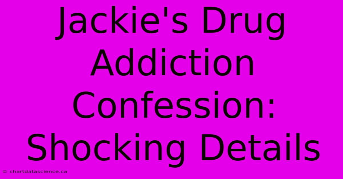 Jackie's Drug Addiction Confession: Shocking Details